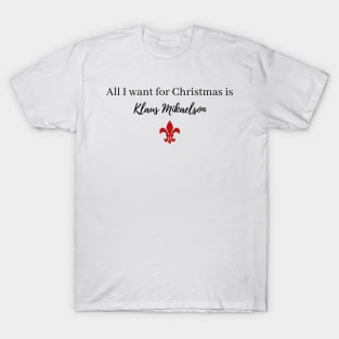 all i want for christmas is klaus mikaelson T-Shirt